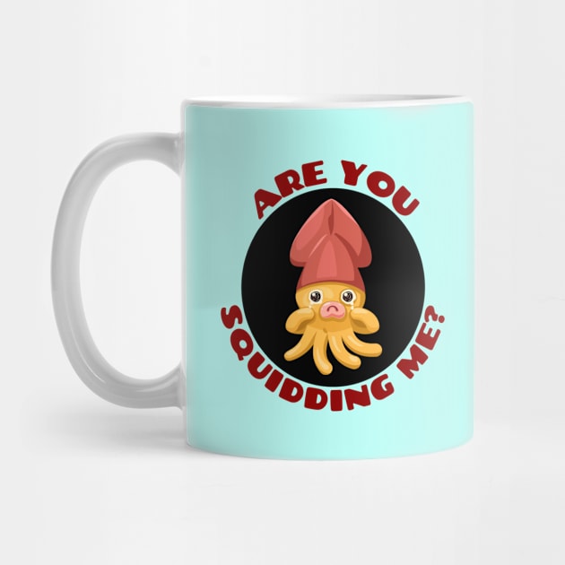 Are You Squidding Me | Squid Pun by Allthingspunny